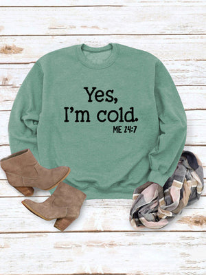 Yes I'm Cold Sweatshirt